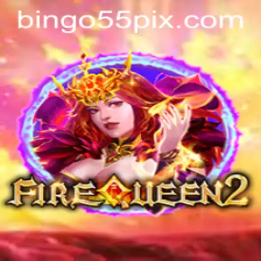 FireQueen2: Unveiling the Exciting World of Bingo55