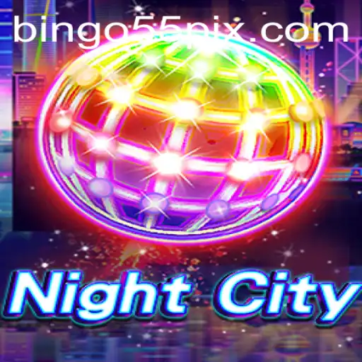 NightCity: Exploring the Allure of the Game with a Touch of Bingo55